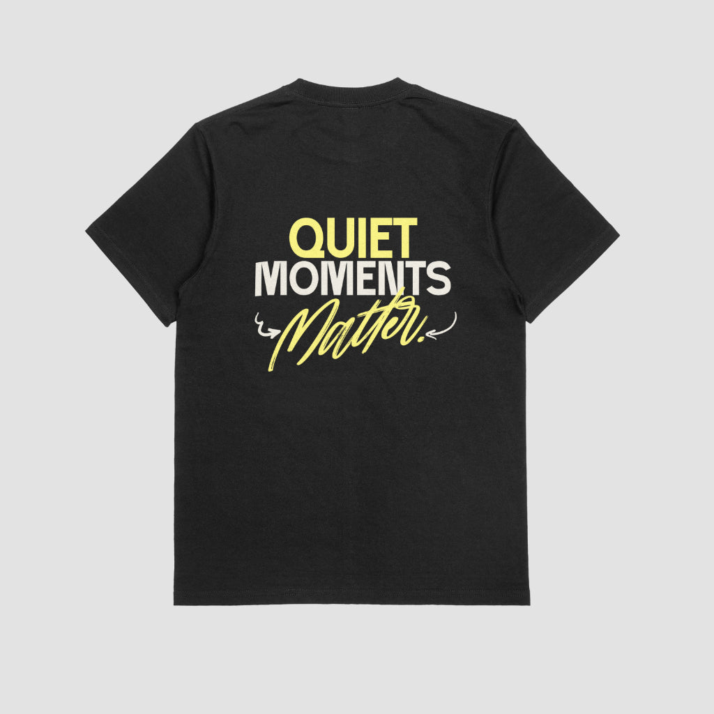 Quiet Moments Matter | T-SHIRT