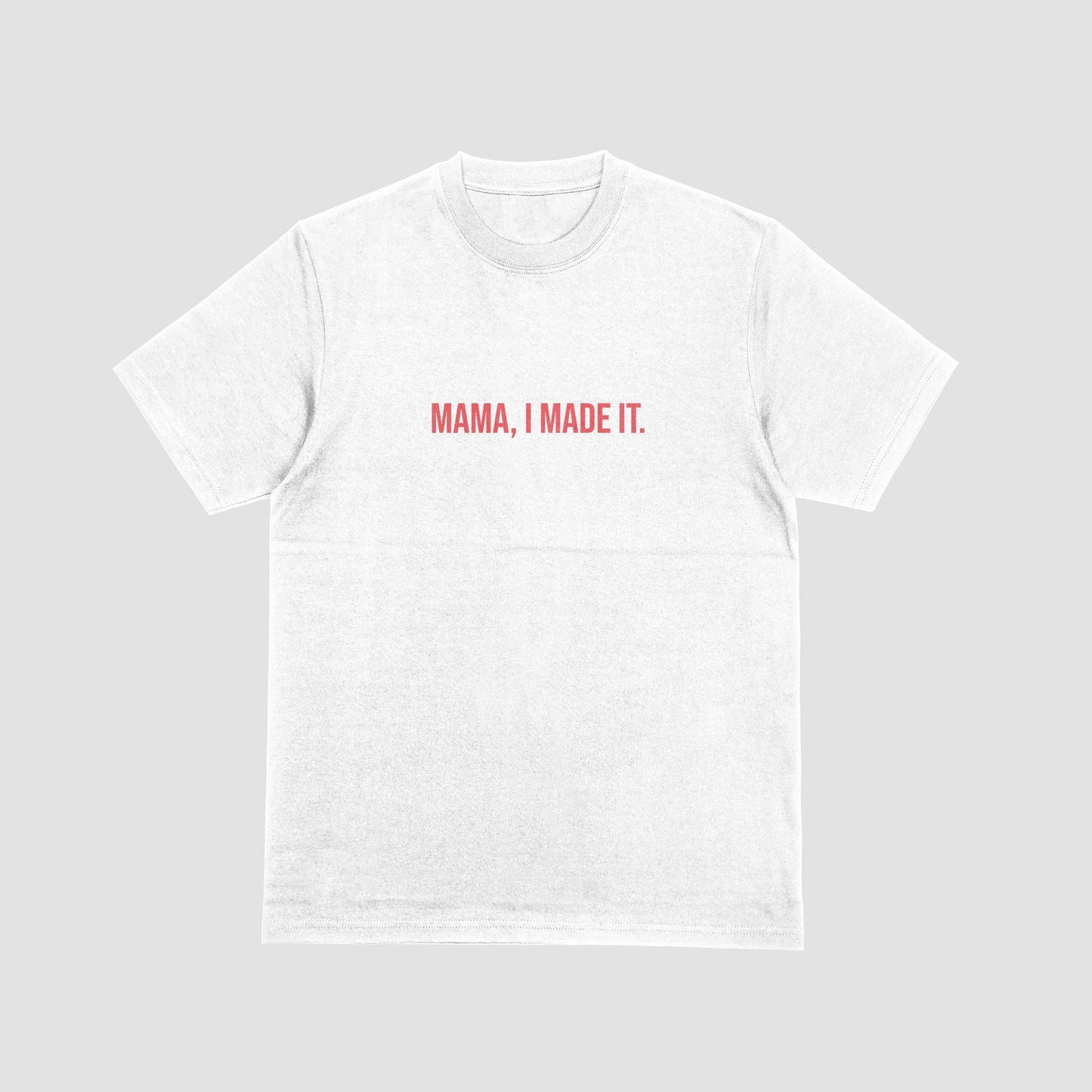 Mama, I Made It | T-SHIRT