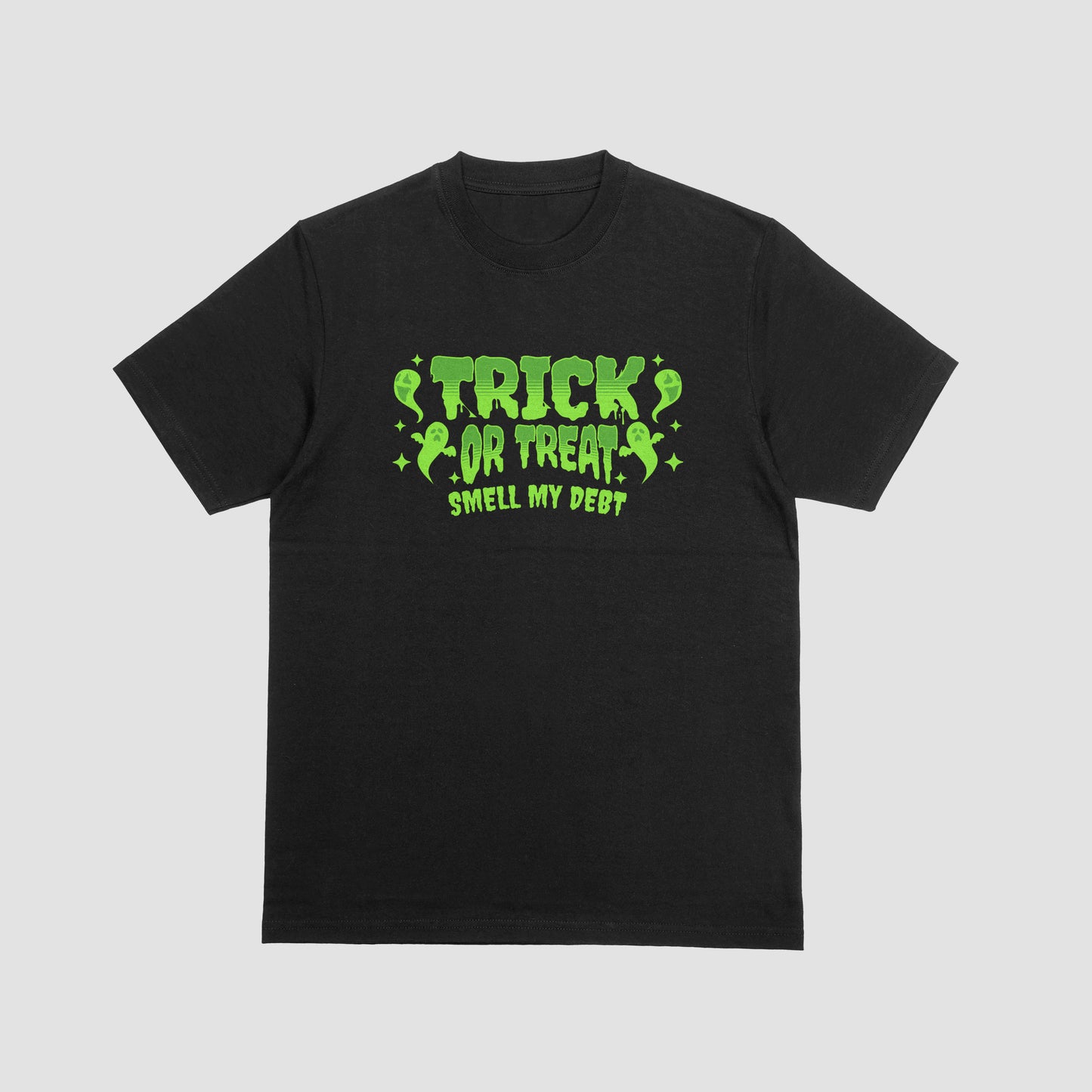TRICK OR TREAT, SMELL MY DEBT | T-SHIRT