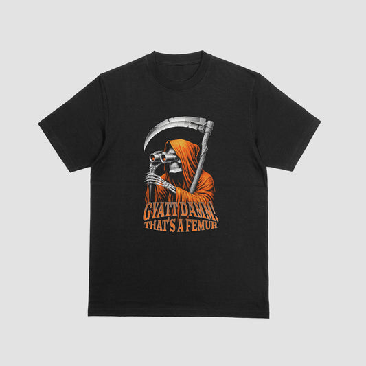 GYATT DAMM! THAT'S A FEMUR | T-SHIRT