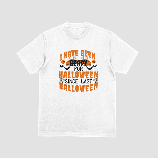 I Have Been Ready for Halloween Since Last Halloween | T-SHIRT